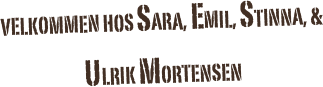 Velkommen hos sara, Emil, Stinna, & ulrik mortensen 